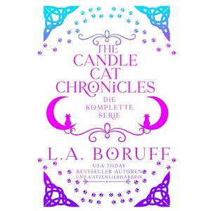 Boruff, L.A. The Candle Cat Chronicles: Die komplette Serie (Die Kerzenladen-Katzen-Chroniken) Boruff, L.A. The Candle Cat Chronicles: Die komplette Serie (Die Kerzenladen-Katzen-Chroniken)