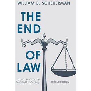 Scheuerman, William The End Of Law: Carl Schmitt in the Twenty-First Century Scheuerman, William The End Of Law: Carl Schmitt in the Twenty-First Century