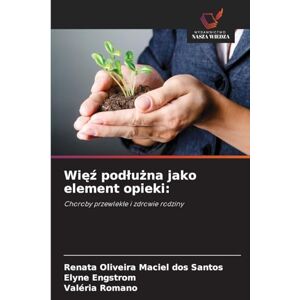 Oliveira Maciel Dos Santos, Renata Więź podlużna jako element opieki: Choroby przewlek¿e i zdrowie rodziny Oliveira Maciel Dos Santos, Renata Więź podlużna jako element opieki: Choroby przewlek¿e i zdrowie rodziny