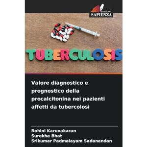 Karunakaran, Rohini Valore diagnostico e prognostico della procalcitonina nei pazienti affetti da tubercolosi Karunakaran, Rohini Valore diagnostico e prognostico della procalcitonina nei pazienti affetti da tubercolosi