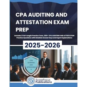Publications, ScoreFocus CPA AUDITING AND ATTESTATION EXAM PREP 2025-2026: Packed with 2 Full Practice Tests, 300+ CPA AUDITING AND ATTESTATION Practice Questions, Strategic Drills, Full Answer Keys and Expert Explanations Publications, ScoreFocus CPA AUDITING AND ATTESTATION EXAM PREP 2025-2026: Packed with 2 Full Practice Tests, 300+ CPA AUDITING AND ATTESTATION Practice Questions, Strategic Drills, Full Answer Keys and Expert Explanations