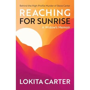Carter, Lokita Reaching for Sunrise: A Widow's Memoir Carter, Lokita Reaching for Sunrise: A Widow's Memoir