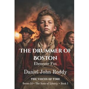 Roddy, Daniel John The Drummer of Boston: Ebenezer Fox (Series 51: The Sons of Liberty) Roddy, Daniel John The Drummer of Boston: Ebenezer Fox (Series 51: The Sons of Liberty)