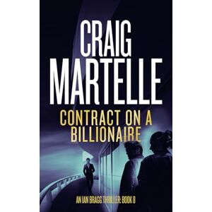 Martelle, Craig Contract on a Billionaire (An Ian Bragg Adventure) Martelle, Craig Contract on a Billionaire (An Ian Bragg Adventure)