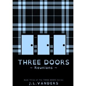 J.L.VANDERS THREE DOORS: Reunions (The THREE DOORS Series) J.L.VANDERS THREE DOORS: Reunions (The THREE DOORS Series)