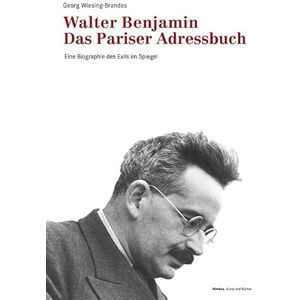 Wiesing-Brandes, Georg Walter Benjamin. Das Pariser Adressbuch: Eine Biographie des Exils im Spiegel Wiesing-Brandes, Georg Walter Benjamin. Das Pariser Adressbuch: Eine Biographie des Exils im Spiegel