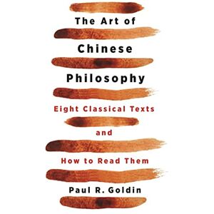 Goldin, Paul The Art of Chinese Philosophy: Eight Classical Texts and How to Read Them Goldin, Paul The Art of Chinese Philosophy: Eight Classical Texts and How to Read Them