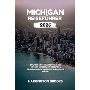 BROOKS, HARRINGTON MICHIGAN REISEFÜHRER 2026: Erkunden Sie im gesamten Staat der Großen Seen berühmte Seeufer atemberaubende Wanderwege und lokale Schätze (TRAVELING MADE EASY IN ENGLISH AND GERMAN) BROOKS, HARRINGTON MICHIGAN REISEFÜHRER 2026: Erkunden Sie im gesamten Staat der Großen Seen berühmte Seeufer atemberaubende Wanderwege und lokale Schätze (TRAVELING MADE EASY IN ENGLISH AND GERMAN)