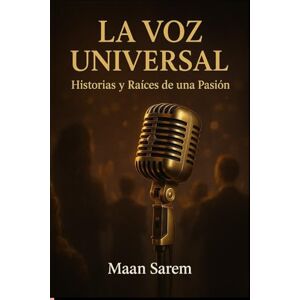 Sarem, Maan Julio Iglesias La Voz Universal: Historias y Raíces de una Pasión Sarem, Maan Julio Iglesias La Voz Universal: Historias y Raíces de una Pasión