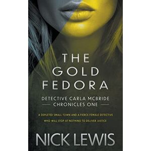Lewis, Nick The Gold Fedora: A Detective Series: 1 (Detective Carla McBride Chronicles) Lewis, Nick The Gold Fedora: A Detective Series: 1 (Detective Carla McBride Chronicles)