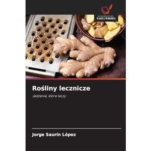 Saurín López, Jorge Rośliny lecznicze: Jedzenie, które leczy Saurín López, Jorge Rośliny lecznicze: Jedzenie, które leczy