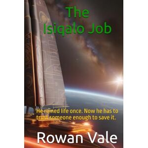 Vale, Rowan The Isiqalo Job: He ruined life once. Now he has to trust someone enough to save it. (Luminous Genesis) Vale, Rowan The Isiqalo Job: He ruined life once. Now he has to trust someone enough to save it. (Luminous Genesis)