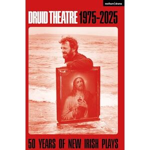 Druid Theatre 1975-2025: 50 Years of New Irish Plays (Methuen Drama Play Collections) Druid Theatre 1975-2025: 50 Years of New Irish Plays (Methuen Drama Play Collections)
