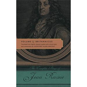 Racine, Jean The Complete Plays of Jean Racine: Volume 5: Britannicus Racine, Jean The Complete Plays of Jean Racine: Volume 5: Britannicus