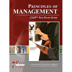 Passyourclass Principles of Management CLEP Test Study Guide Passyourclass Principles of Management CLEP Test Study Guide