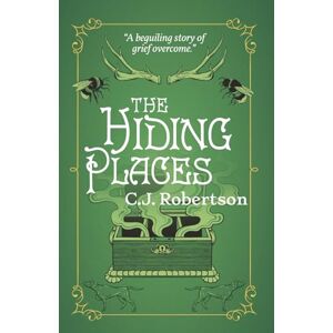 Robertson, C. J. The Hiding Places: A beguiling tale of myth, folklore and unravelling past mysteries Robertson, C. J. The Hiding Places: A beguiling tale of myth, folklore and unravelling past mysteries