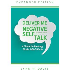Davis, Lynn Deliver Me From Negative Self-Talk Expanded Edition: A Guide to Speaking Faith-Filled Words Davis, Lynn Deliver Me From Negative Self-Talk Expanded Edition: A Guide to Speaking Faith-Filled Words