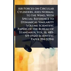 Anonymous Air Forces on Circular Cylinders, Axes Normal to the Wind, With Special Reference to Dynamical Similarity Volume Scientific Papers of the Bureau of ... 489-519 (1920) Scientific Paper 394 (S394) Anonymous Air Forces on Circular Cylinders, Axes Normal to the Wind, With Special Reference to Dynamical Similarity Volume Scientific Papers of the Bureau of ... 489-519 (1920) Scientific Paper 394 (S394)