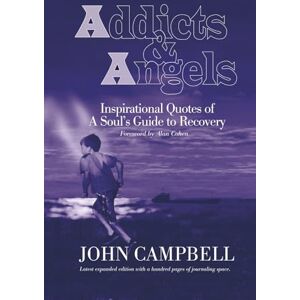 CAMPBELL, JOHN Addicts & Angels: Inspirational Quotes of a Soul's Guide to Recovery Expanded Edition with Journaling Section CAMPBELL, JOHN Addicts & Angels: Inspirational Quotes of a Soul's Guide to Recovery Expanded Edition with Journaling Section