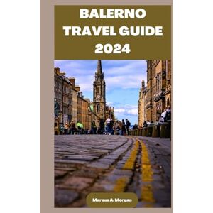 A. Morgan, Marcus BALERNO TRAVEL GUIDE 2024: Your Passport to Memorable Adventures: Unlocking the Beauty of City's Delights and Unveiling the Hidden Gems of BALERNO, SCOTLAND! (MM Hidden Paradises) A. Morgan, Marcus BALERNO TRAVEL GUIDE 2024: Your Passport to Memorable Adventures: Unlocking the Beauty of City's Delights and Unveiling the Hidden Gems of BALERNO, SCOTLAND! (MM Hidden Paradises)