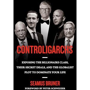 Bruner Controligarchs: Exposing the Billionaire Class, their Secret Deals, and the Globalist Plot to Dominate Your Life Bruner Controligarchs: Exposing the Billionaire Class, their Secret Deals, and the Globalist Plot to Dominate Your Life