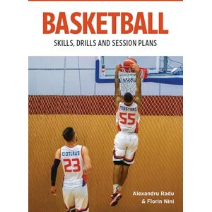 Radu, Alexandru Basketball: Skills, Drills and Session Plans (Technical Drills for Competitive Training) Radu, Alexandru Basketball: Skills, Drills and Session Plans (Technical Drills for Competitive Training)