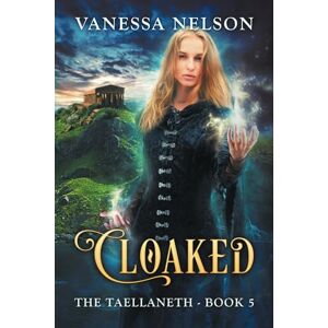 Nelson, Vanessa Cloaked: The Taellaneth Book 5 Nelson, Vanessa Cloaked: The Taellaneth Book 5