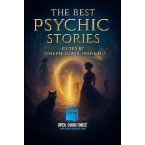 Authors, Various The Best Psychic Stories: Classic Tales of Ghosts, Telepathy, and the Supernatural — Curated by Joseph Lewis French An Open Book House Illustrated Edition Authors, Various The Best Psychic Stories: Classic Tales of Ghosts, Telepathy, and the Supernatural — Curated by Joseph Lewis French An Open Book House Illustrated Edition