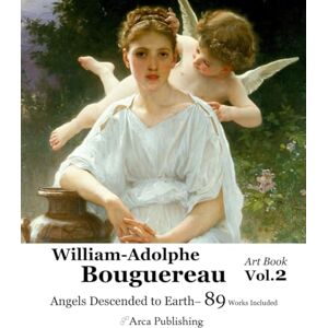 Publishing, Arca William-Adolphe Bouguereau Art Book Vol.2: Angels Descended to Earth (Arca Publishing Art Books) Publishing, Arca William-Adolphe Bouguereau Art Book Vol.2: Angels Descended to Earth (Arca Publishing Art Books)