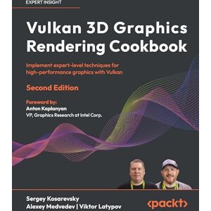Kosarevsky, Sergey Vulkan 3D Graphics Rendering Cookbook: Implement expert-level techniques for high-performance graphics with Vulkan Kosarevsky, Sergey Vulkan 3D Graphics Rendering Cookbook: Implement expert-level techniques for high-performance graphics with Vulkan