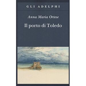 Ortese, Anna Maria Il porto di Toledo Ortese, Anna Maria Il porto di Toledo