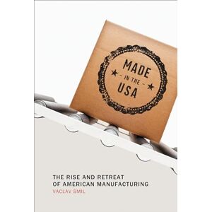 Smil, Vaclav Made in the USA: The Rise and Retreat of American Manufacturing (The MIT Press) Smil, Vaclav Made in the USA: The Rise and Retreat of American Manufacturing (The MIT Press)