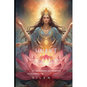 (SILENOS), La Tejedora de Mundos HAUHET: La Eterna Matriz: Un Viaje desde el Loto hasta el Vacío Cuántico (EGIPTO) (SILENOS), La Tejedora de Mundos HAUHET: La Eterna Matriz: Un Viaje desde el Loto hasta el Vacío Cuántico (EGIPTO)