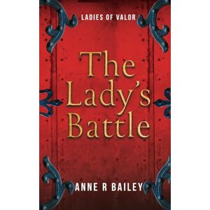 Bailey, Anne R The Lady's Battle (Ladies of Valor) Bailey, Anne R The Lady's Battle (Ladies of Valor)