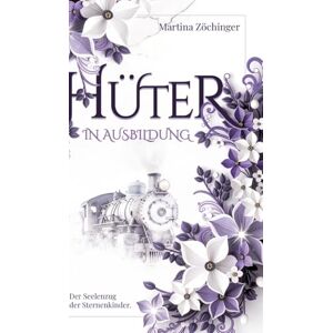 Zöchinger, Martina Hüter in Ausbildung Der Seelenzug der Sternenkinder Zöchinger, Martina Hüter in Ausbildung Der Seelenzug der Sternenkinder
