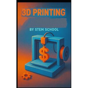 SCHOOL, STEM 3D Printing: Print Custom Products SCHOOL, STEM 3D Printing: Print Custom Products