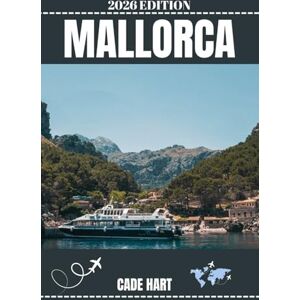 Hart, Cade MALLORCA TRAVEL GUIDE: Hidden Gems of Mallorca: Off the Beaten Path Adventures (Hart's travel tours and adventures) Hart, Cade MALLORCA TRAVEL GUIDE: Hidden Gems of Mallorca: Off the Beaten Path Adventures (Hart's travel tours and adventures)