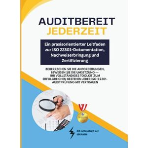 IBRAHIM, DR. MOHAMED-ALI Auditbereit jederzeit – Ein praxisorientierter Leitfaden zur ISO 22301-Dokumentation, Nachweiserbringung und Zertifizierung: Beherrschen Sie die Anforderungen, beweisen Sie die Umsetzung IBRAHIM, DR. MOHAMED-ALI Auditbereit jederzeit – Ein praxisorientierter Leitfaden zur ISO 22301-Dokumentation, Nachweiserbringung und Zertifizierung: Beherrschen Sie die Anforderungen, beweisen Sie die Umsetzung