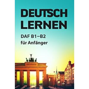 S, Marsy Deutsch lernen DAF B1–B2 für Anfänger – Vokabeln, Grammatik, Kommunikation und Dialogtraining. S, Marsy Deutsch lernen DAF B1–B2 für Anfänger – Vokabeln, Grammatik, Kommunikation und Dialogtraining.