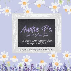 Kolacz, Shelia Auntie P's Sweet Sleep Tea (English/Irish): A Papa & Squirt Bedtime Story (Auntie P's Magic Remedies) Kolacz, Shelia Auntie P's Sweet Sleep Tea (English/Irish): A Papa & Squirt Bedtime Story (Auntie P's Magic Remedies)