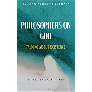 Philosophers on God: Talking about Existence (Talking about Philosophy) Philosophers on God: Talking about Existence (Talking about Philosophy)