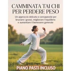 Pope, Eric D. Camminata Tai Chi per perdere peso: Un approccio delicato e consapevole per bruciare i grassi, migliorare l'equilibrio e aumentare il benessere generale Pope, Eric D. Camminata Tai Chi per perdere peso: Un approccio delicato e consapevole per bruciare i grassi, migliorare l'equilibrio e aumentare il benessere generale