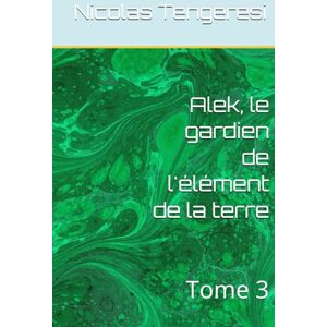 Tengeresi, Nicolas Alek, le gardien de l'élément de la terre: Tome 3 (les 5 éléments) Tengeresi, Nicolas Alek, le gardien de l'élément de la terre: Tome 3 (les 5 éléments)