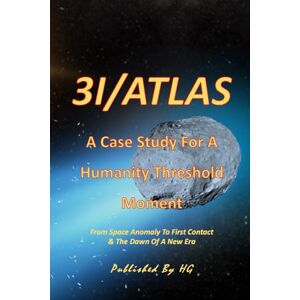 Gomez, Hernando 3I/ATLAS A Case Study For A Humanity Threshold Moment: From Space Anomaly To First Contact & The Dawn Of A New Era (Other Books By HG) Gomez, Hernando 3I/ATLAS A Case Study For A Humanity Threshold Moment: From Space Anomaly To First Contact & The Dawn Of A New Era (Other Books By HG)
