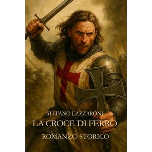 Lazzaroni, Stefano La Croce di Ferro (I Templari) Lazzaroni, Stefano La Croce di Ferro (I Templari)