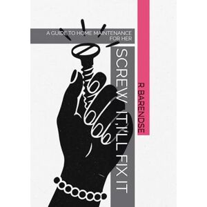 BARENDSE, ROBYN SCREW IT,I'LL FIX IT MYSELF: A GUIDE TO HOME MAINTENANCE FOR HER (SCREW IT, I'LL DO IT MYSELF) BARENDSE, ROBYN SCREW IT,I'LL FIX IT MYSELF: A GUIDE TO HOME MAINTENANCE FOR HER (SCREW IT, I'LL DO IT MYSELF)