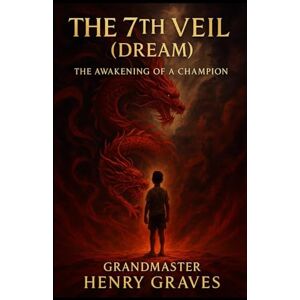 GRAVES, HENRY The 7th Veil Dream & The Making of a Grand Master GRAVES, HENRY The 7th Veil Dream & The Making of a Grand Master