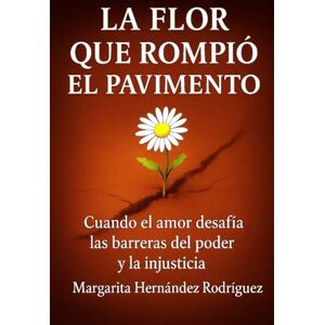 Rodriguez La Flor que Rompió el Pavimento: Cuando el amor desafía las barreras del poder y la injusticia Rodriguez La Flor que Rompió el Pavimento: Cuando el amor desafía las barreras del poder y la injusticia
