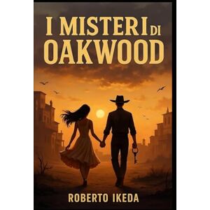 Ikeda, Roberto I Misteri di Oakwood: Edizione italiana Ikeda, Roberto I Misteri di Oakwood: Edizione italiana