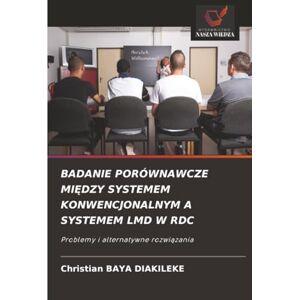 Baya Diakileke, Christian BADANIE PORÓWNAWCZE MIĘDZY SYSTEMEM KONWENCJONALNYM A SYSTEMEM LMD W RDC: Problemy i alternatywne rozwiązania: Problemy i alternatywne rozwi¿zania Baya Diakileke, Christian BADANIE PORÓWNAWCZE MIĘDZY SYSTEMEM KONWENCJONALNYM A SYSTEMEM LMD W RDC: Problemy i alternatywne rozwiązania: Problemy i alternatywne rozwi¿zania